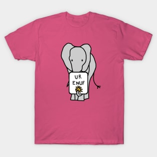 Big Grey Elephant Says U R Enuf T-Shirt